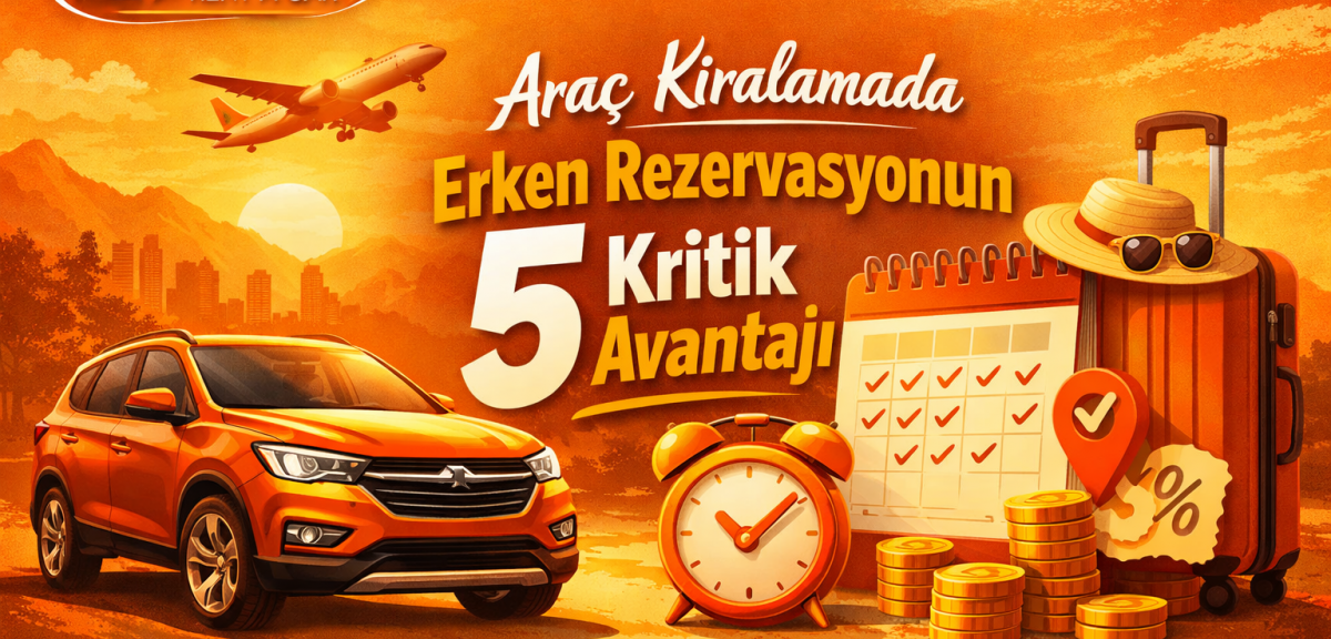 Araç Kiralamada Erken Rezervasyonun 5 Kritik Avantajı: Ayder Rent a Car Rehberi